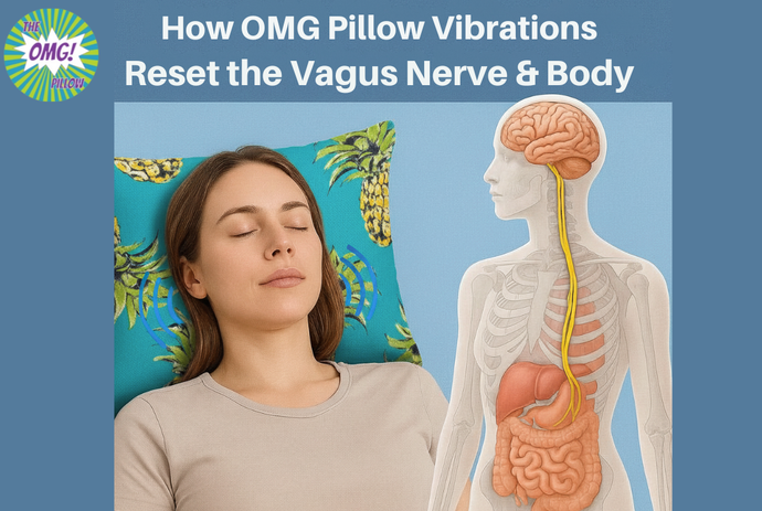 How the OMG Pillow’s Vibrations Reach the Vagus Nerve and Help the Body Achieve a Nervous System Reset